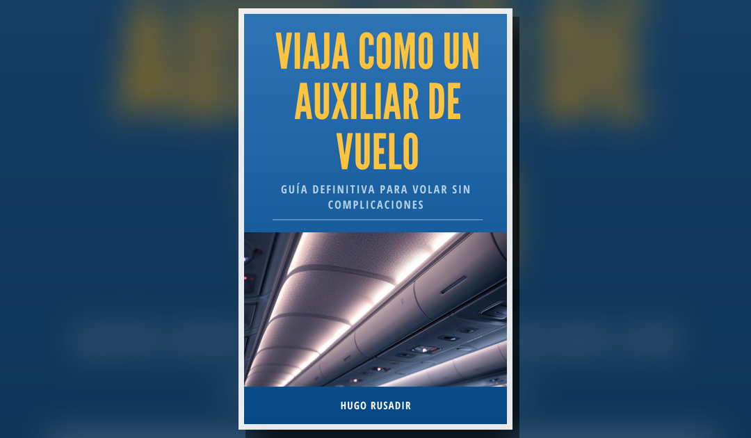 eBook «Viaja como un Auxiliar de Vuelo: guía definitiva para volar sin complicaciones»